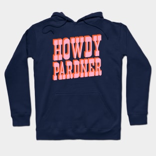 Old West: Howdy Pardner (bright pink and orange saloon style letters) Hoodie